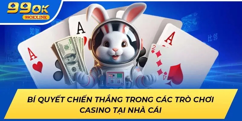 Bí quyết chiến thắng trong các trò chơi casino tại nhà cái