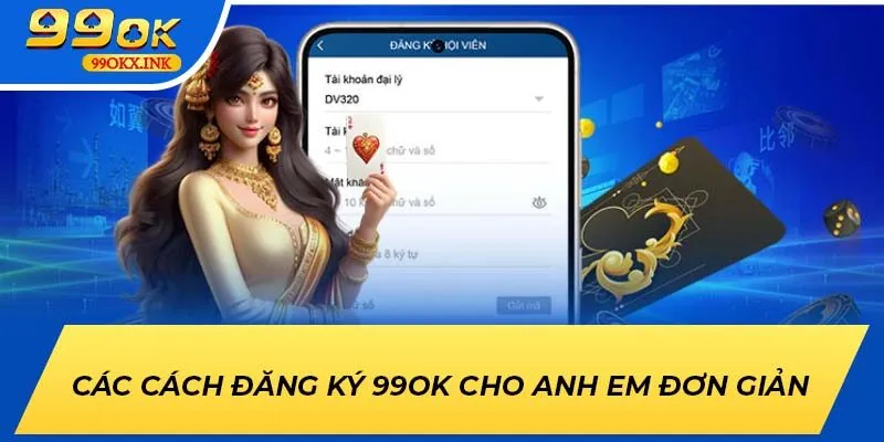 Các cách Đăng Ký 99ok cho anh em đơn giản