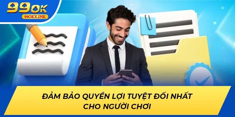 Đảm bảo quyền lợi tuyệt đối nhất cho người chơi