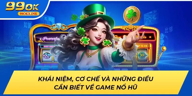 Khái niệm, cơ chế và những điều cần biết về game nổ hũ 99OK