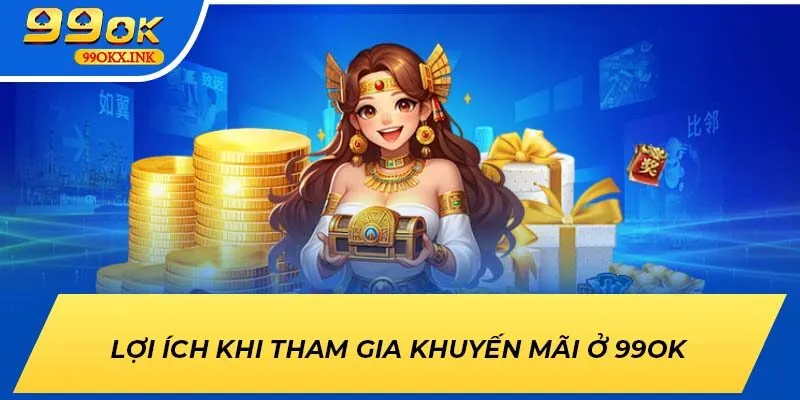 Lợi ích khi tham gia khuyến mãi ở 99OK