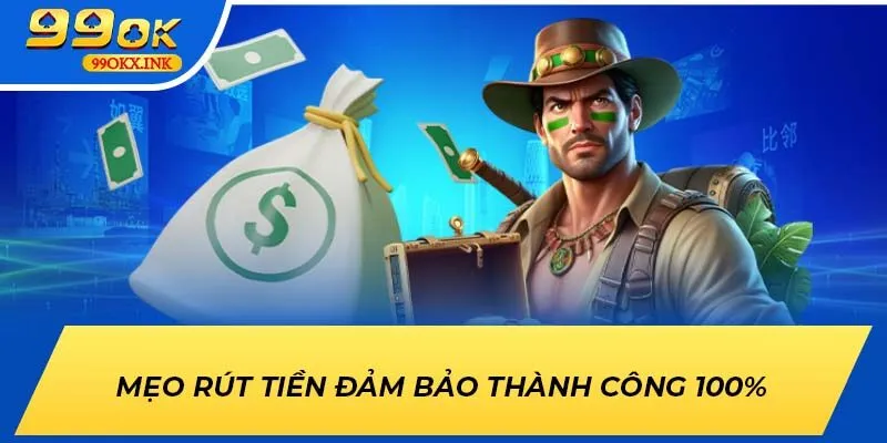 Mẹo rút tiền đảm bảo thành công 100%
