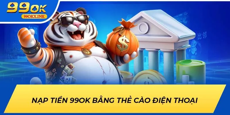 Nạp tiền 99ok bằng thẻ cào điện thoại