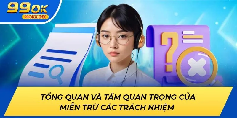 Tổng Quan và Tầm Quan Trọng của miễn trừ các trách nhiệm