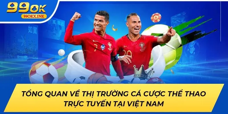 Tổng quan về thị trường cá cược thể thao trực tuyến tại Việt Nam