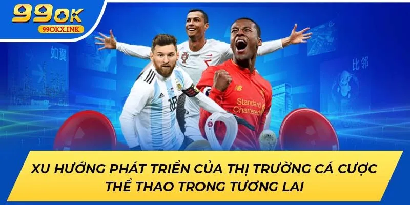 Xu hướng phát triển của thị trường cá cược thể thao trong tương lai