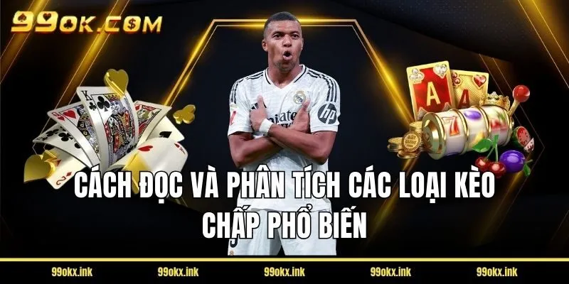 Tổng hợp các loại kèo chấp phổ biến nhất trên bảng tỷ lệ 99OK