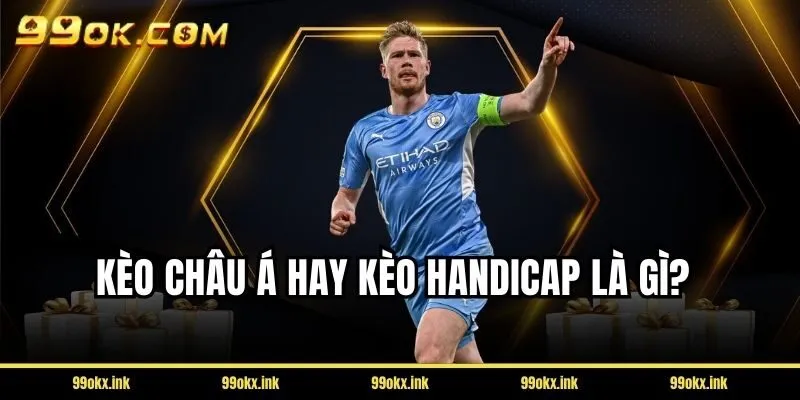 Hiểu rõ bản chất: Kèo châu Á (Asian Handicap) là gì?