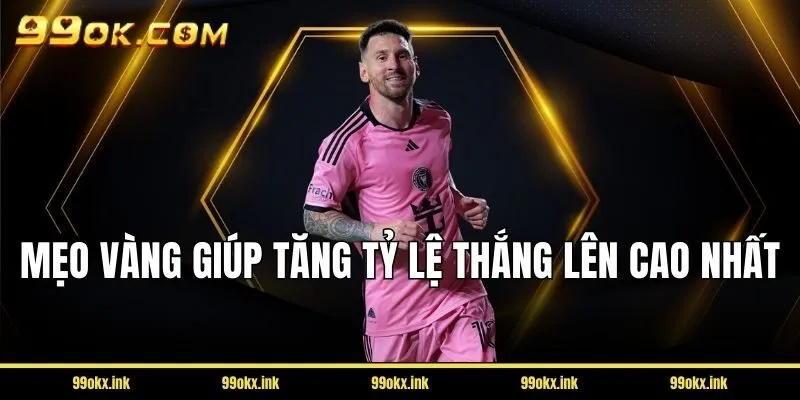 Mẹo vàng giúp tăng tỷ lệ thắng lên cao nhất